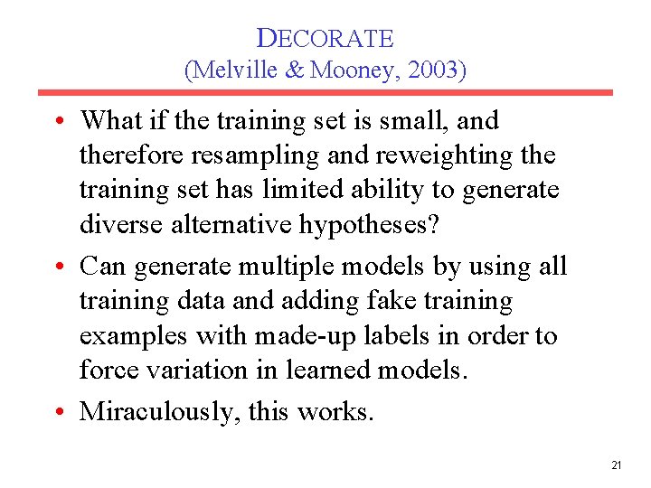 DECORATE (Melville & Mooney, 2003) • What if the training set is small, and