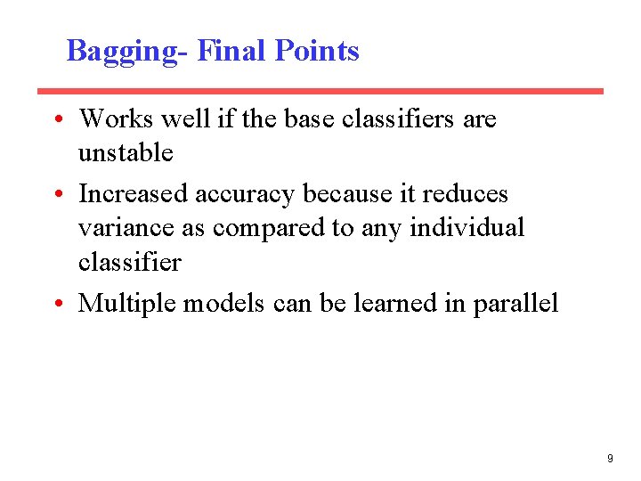 Bagging- Final Points • Works well if the base classifiers are unstable • Increased