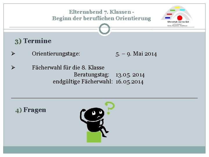 Elternabend 7. Klassen - Beginn der beruflichen Orientierung ____________________________ 3) Termine Ø Orientierungstage: Ø