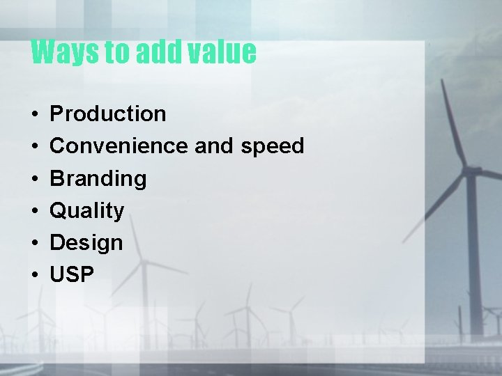 Ways to add value • • • Production Convenience and speed Branding Quality Design