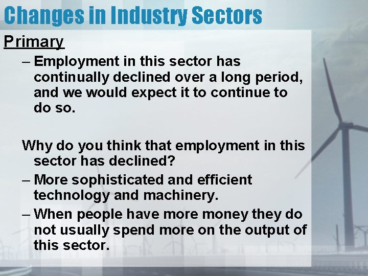 Changes in Industry Sectors Primary – Employment in this sector has continually declined over