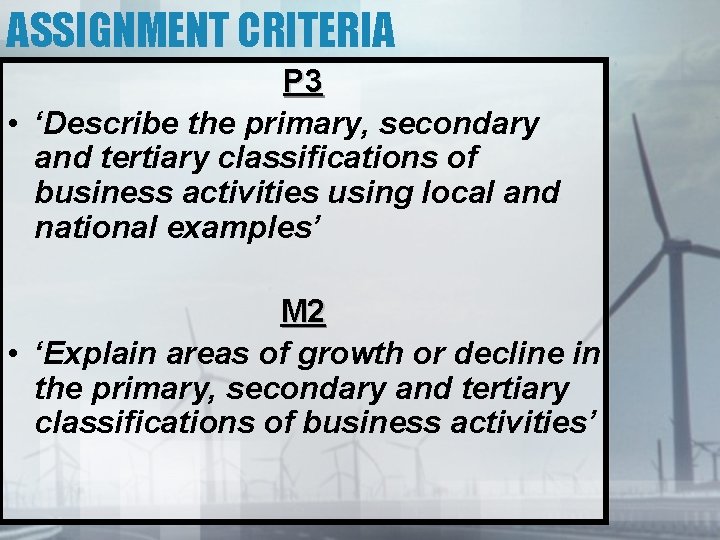 ASSIGNMENT CRITERIA P 3 • ‘Describe the primary, secondary and tertiary classifications of business