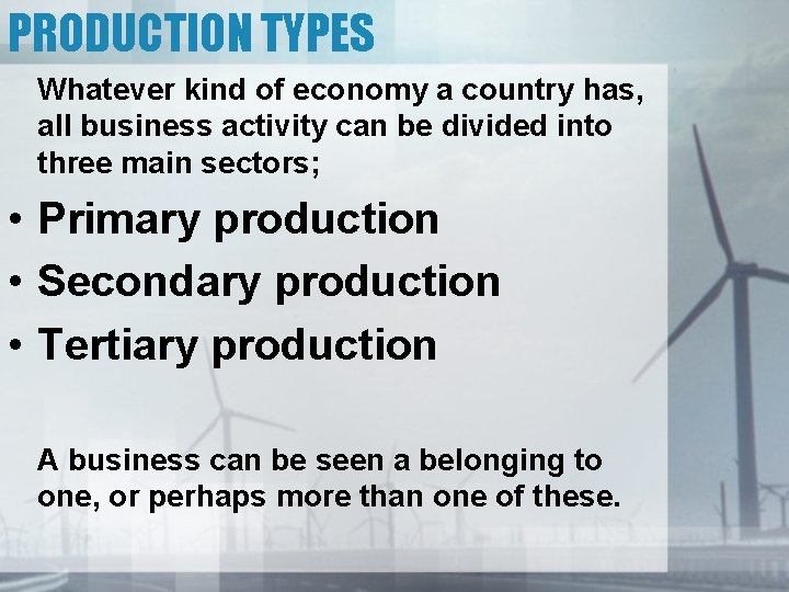 PRODUCTION TYPES Whatever kind of economy a country has, all business activity can be