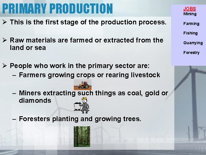 PRIMARY PRODUCTION JOBS Ø This is the first stage of the production process. Farming