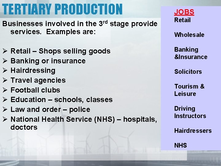 TERTIARY PRODUCTION JOBS Businesses involved in the 3 rd stage provide services. Examples are: