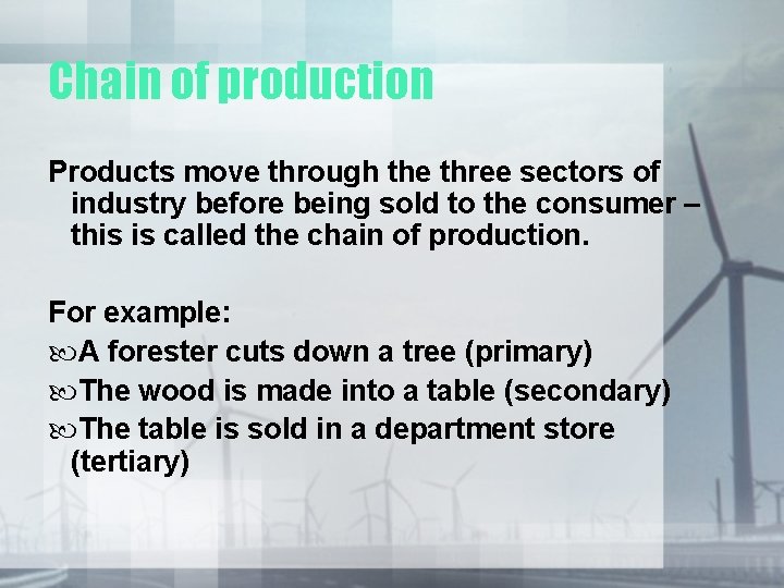 Chain of production Products move through the three sectors of industry before being sold