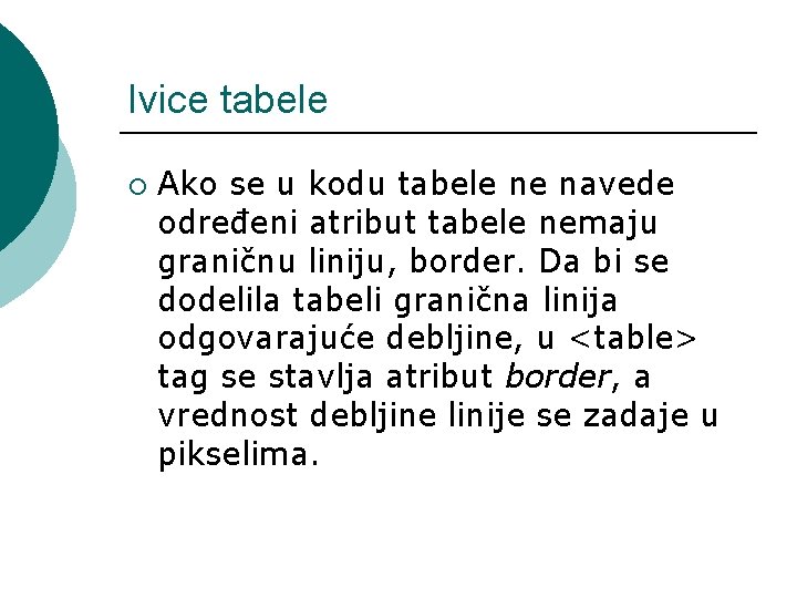 Ivice tabele ¡ Ako se u kodu tabele ne navede određeni atribut tabele nemaju