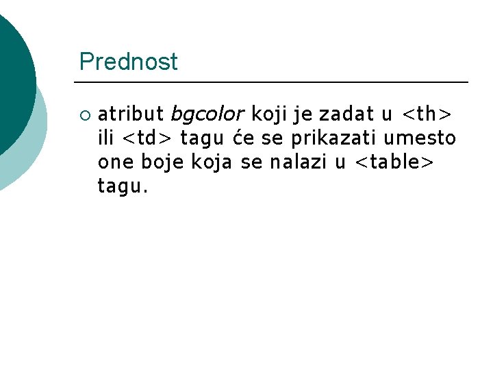 Prednost ¡ atribut bgcolor koji je zadat u <th> ili <td> tagu će se