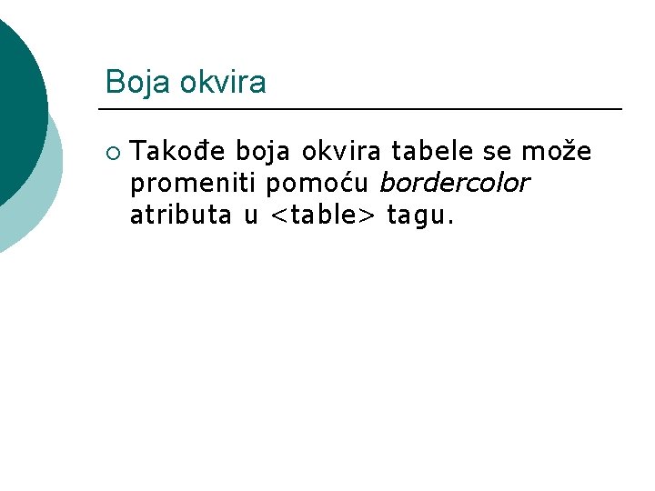 Boja okvira ¡ Takođe boja okvira tabele se može promeniti pomoću bordercolor atributa u