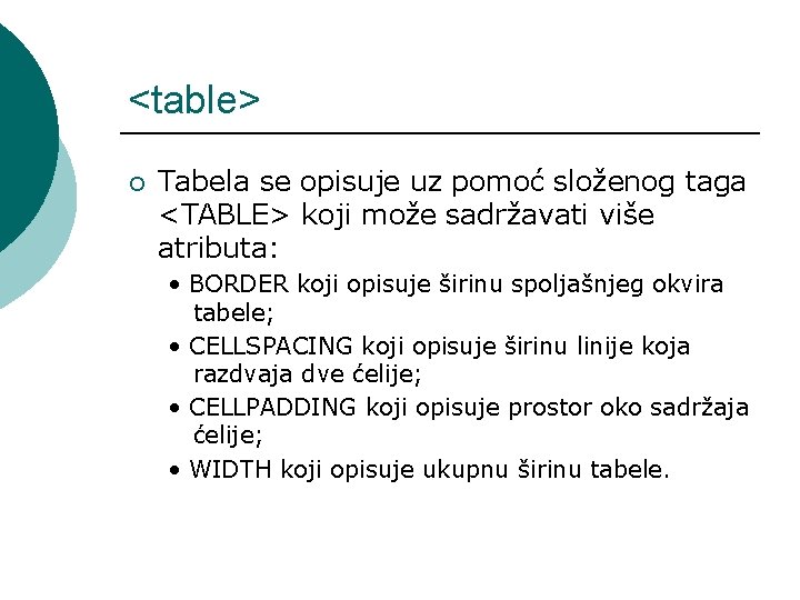 <table> ¡ Tabela se opisuje uz pomoć složenog taga <TABLE> koji može sadržavati više