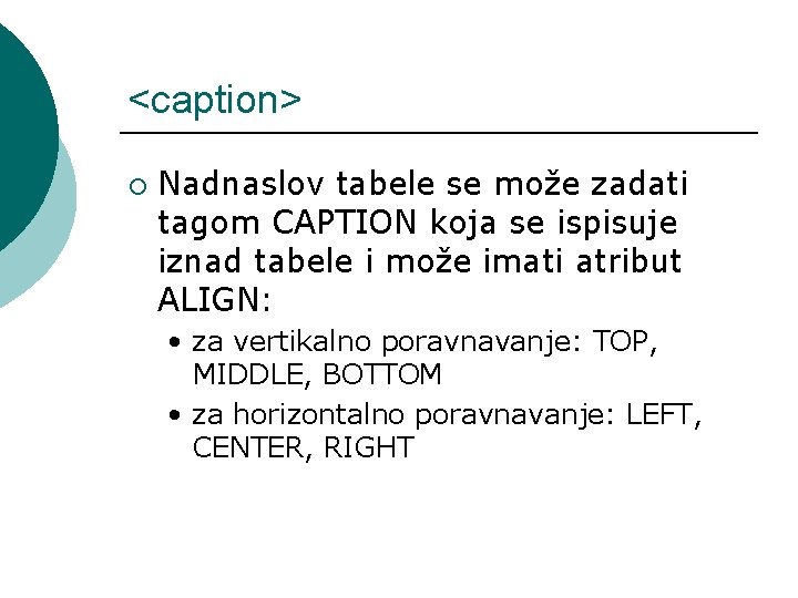 <caption> ¡ Nadnaslov tabele se može zadati tagom CAPTION koja se ispisuje iznad tabele