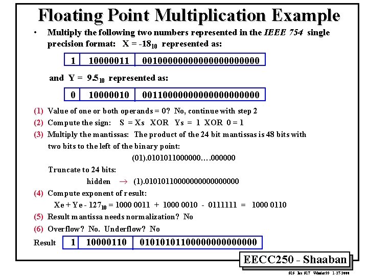 Floating Point Multiplication Example • Multiply the following two numbers represented in the IEEE