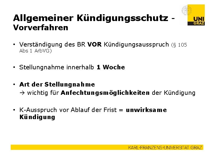 Allgemeiner Kündigungsschutz Vorverfahren • Verständigung des BR VOR Kündigungsausspruch (§ 105 Abs 1 Arb.