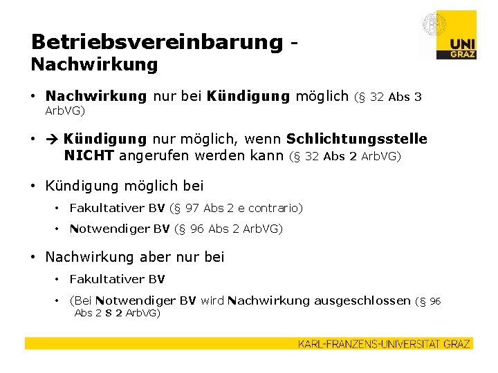 Betriebsvereinbarung Nachwirkung • Nachwirkung nur bei Kündigung möglich (§ 32 Abs 3 Arb. VG)
