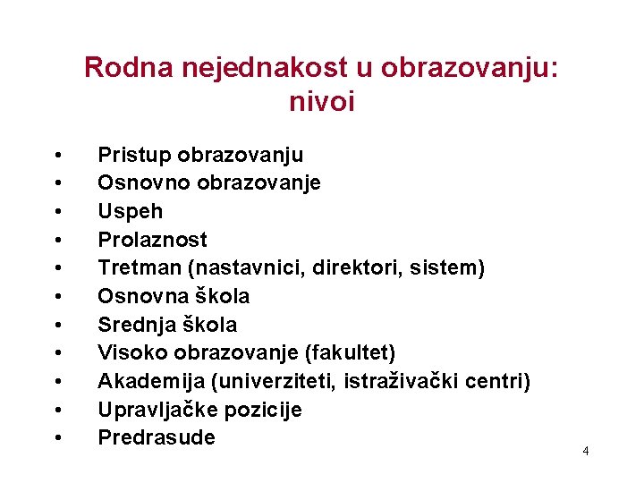 Rodna nejednakost u obrazovanju: nivoi • • • Pristup obrazovanju Osnovno obrazovanje Uspeh Prolaznost