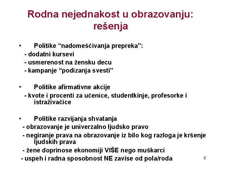 Rodna nejednakost u obrazovanju: rešenja • Politike “nadomešćivanja prepreka”: - dodatni kursevi - usmerenost