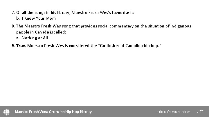 7. Of all the songs in his library, Maestro Fresh Wes’s favourite is: b.