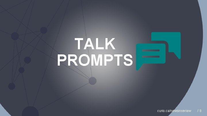 TALK PROMPTS curio. ca/newsinreview /8 