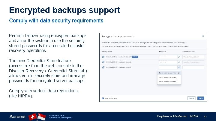 Encrypted backups support Comply with data security requirements Perform failover using encrypted backups and