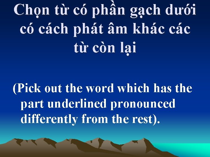 Chọn từ có phần gạch dưới có cách phát âm khác các từ còn