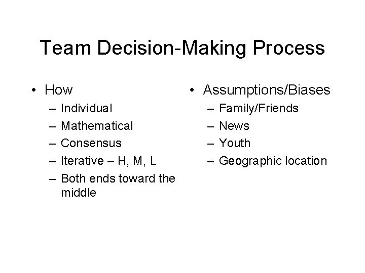 Team Decision-Making Process • How – – – Individual Mathematical Consensus Iterative – H,