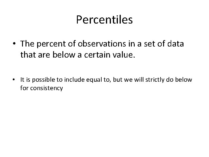 Percentiles • The percent of observations in a set of data that are below