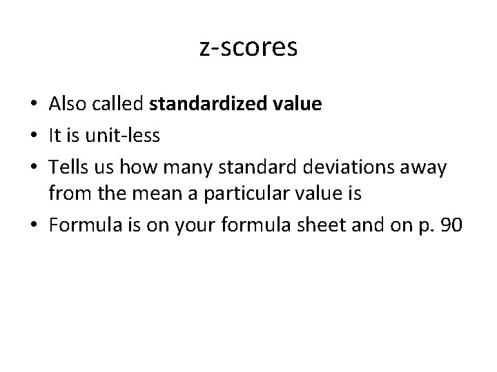 z-scores • Also called standardized value • It is unit-less • Tells us how