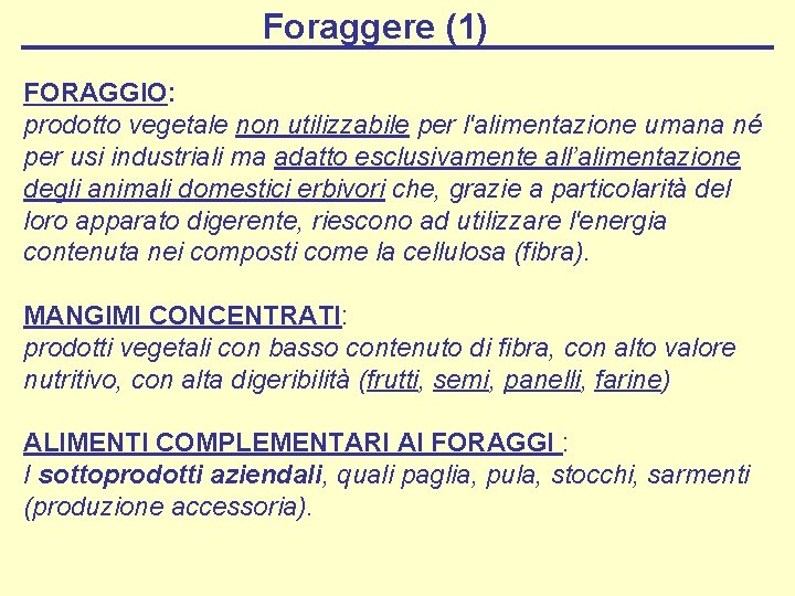 Foraggere (1) FORAGGIO: prodotto vegetale non utilizzabile per l'alimentazione umana né per usi industriali