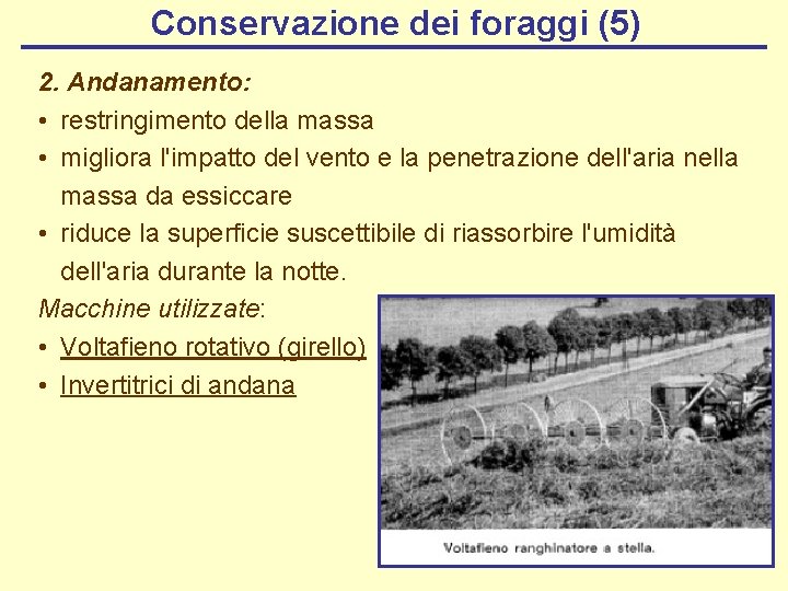 Conservazione dei foraggi (5) 2. Andanamento: • restringimento della massa • migliora l'impatto del