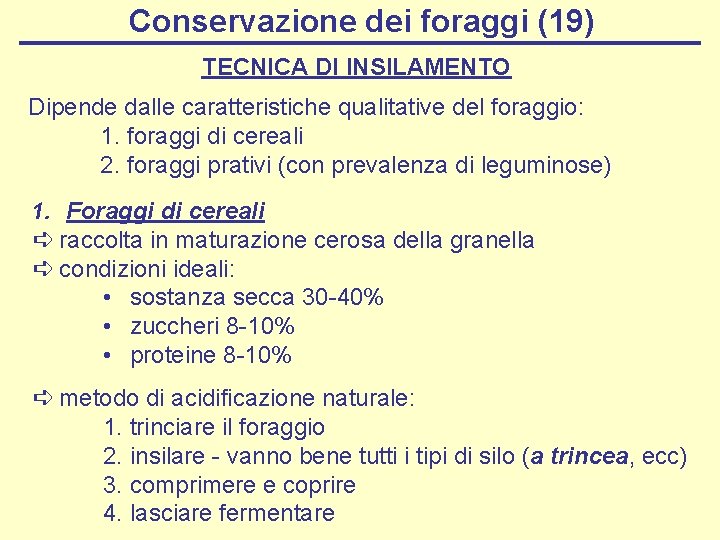 Conservazione dei foraggi (19) TECNICA DI INSILAMENTO Dipende dalle caratteristiche qualitative del foraggio: 1.