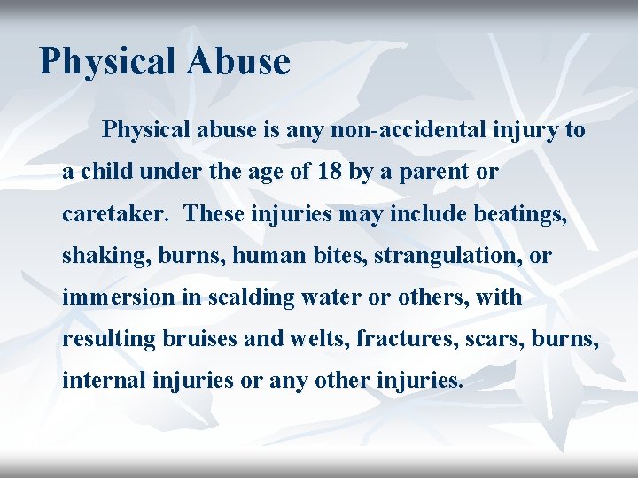 Physical Abuse Physical abuse is any non-accidental injury to a child under the age