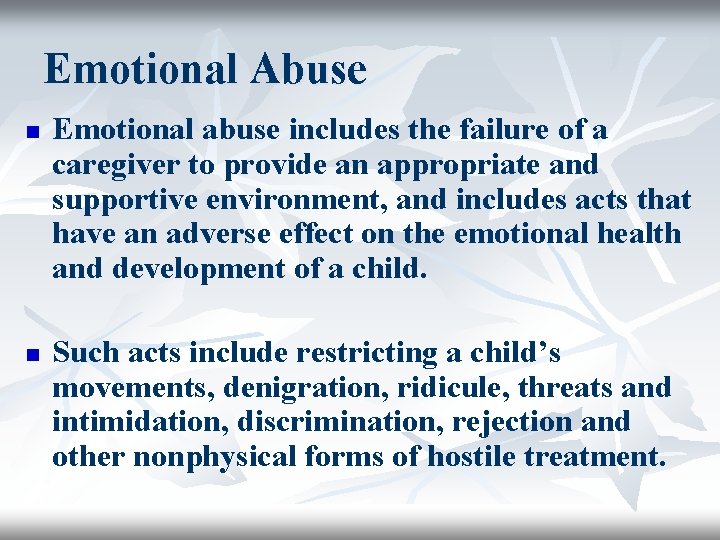 Emotional Abuse n n Emotional abuse includes the failure of a caregiver to provide