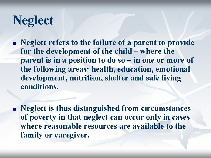 Neglect n n Neglect refers to the failure of a parent to provide for