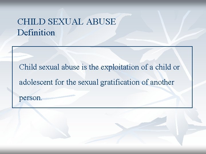 CHILD SEXUAL ABUSE Definition Child sexual abuse is the exploitation of a child or