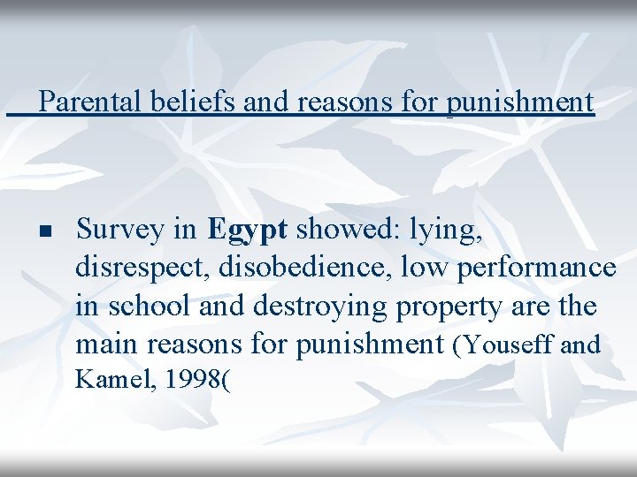  Parental beliefs and reasons for punishment n Survey in Egypt showed: lying, disrespect,