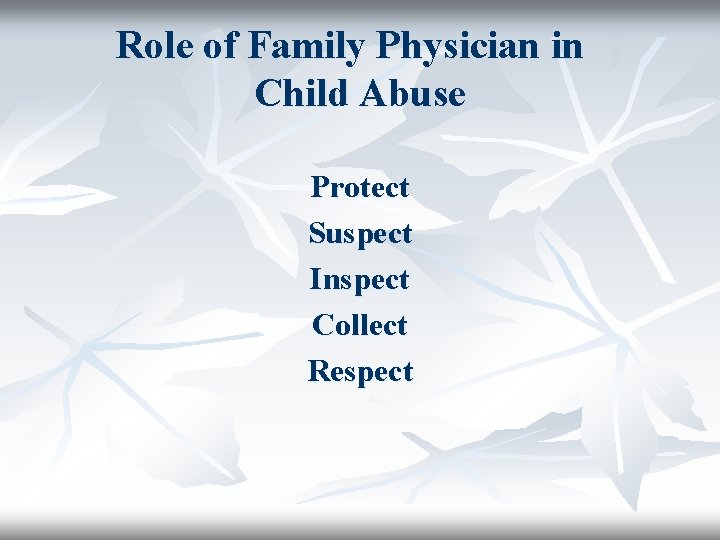 Role of Family Physician in Child Abuse Protect Suspect Inspect Collect Respect 