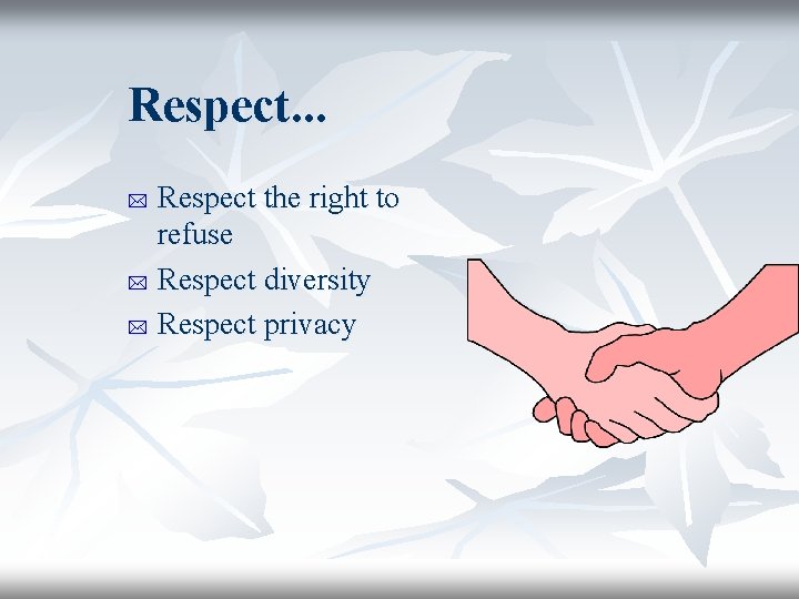 Respect. . . Respect the right to refuse * Respect diversity * Respect privacy