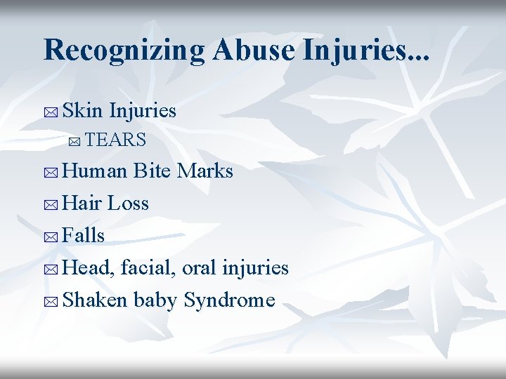 Recognizing Abuse Injuries. . . * Skin Injuries * TEARS Human Bite Marks *