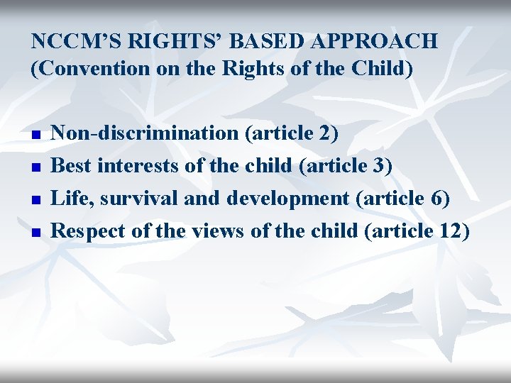 NCCM’S RIGHTS’ BASED APPROACH (Convention on the Rights of the Child) n n Non-discrimination