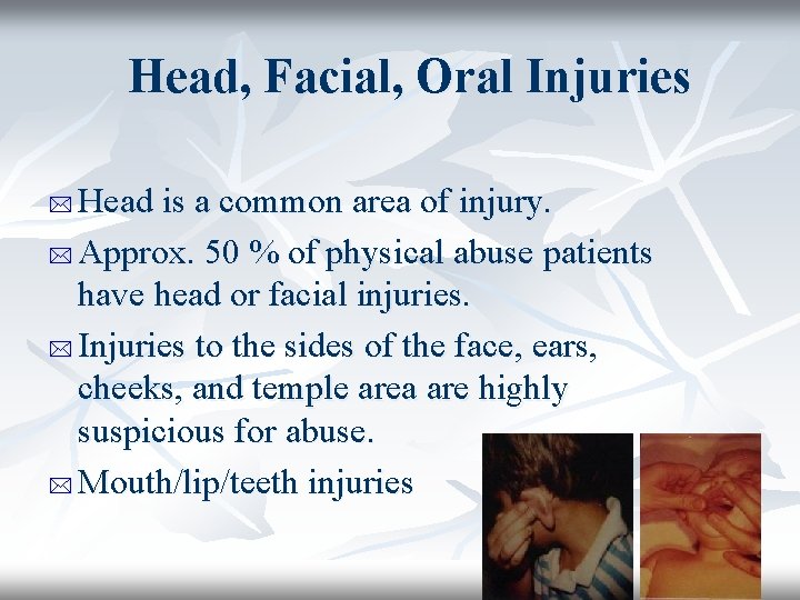 Head, Facial, Oral Injuries Head is a common area of injury. * Approx. 50