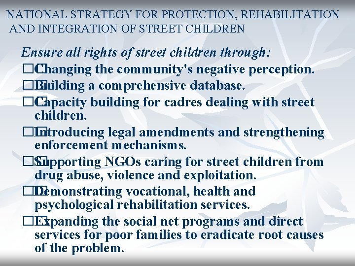 NATIONAL STRATEGY FOR PROTECTION, REHABILITATION AND INTEGRATION OF STREET CHILDREN Ensure all rights of