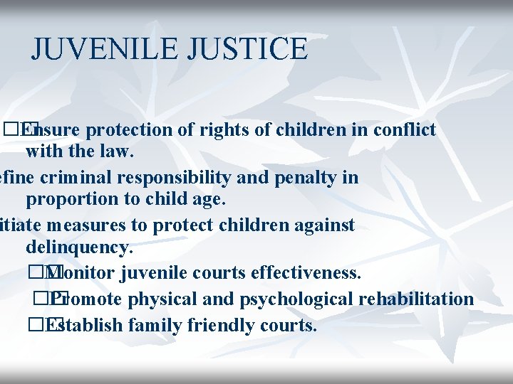 JUVENILE JUSTICE �� Ensure protection of rights of children in conflict with the law.