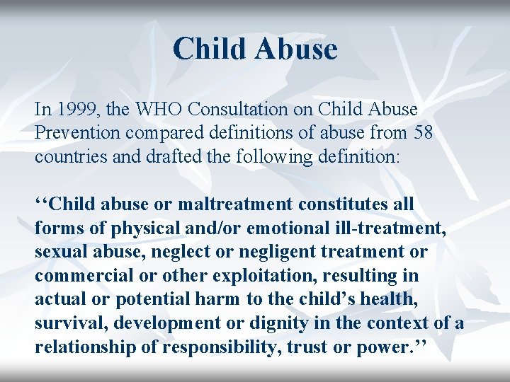 Child Abuse In 1999, the WHO Consultation on Child Abuse Prevention compared definitions of