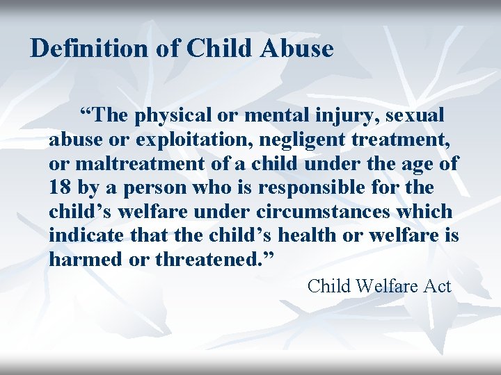 Definition of Child Abuse “The physical or mental injury, sexual abuse or exploitation, negligent