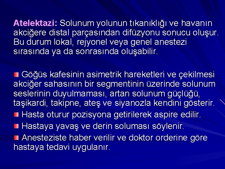 Atelektazi: Solunum yolunun tıkanıklığı ve havanın akciğere distal parçasından difüzyonu sonucu oluşur. Bu durum