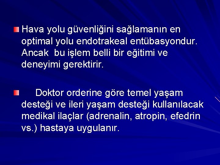 Hava yolu güvenliğini sağlamanın en optimal yolu endotrakeal entübasyondur. Ancak bu işlem belli bir