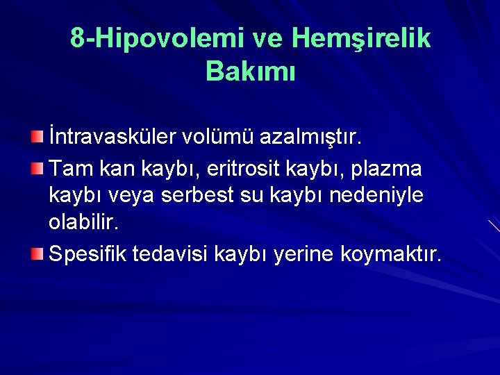 8 -Hipovolemi ve Hemşirelik Bakımı İntravasküler volümü azalmıştır. Tam kan kaybı, eritrosit kaybı, plazma