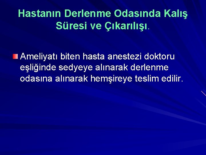 Hastanın Derlenme Odasında Kalış Süresi ve Çıkarılışı. Ameliyatı biten hasta anestezi doktoru eşliğinde sedyeye