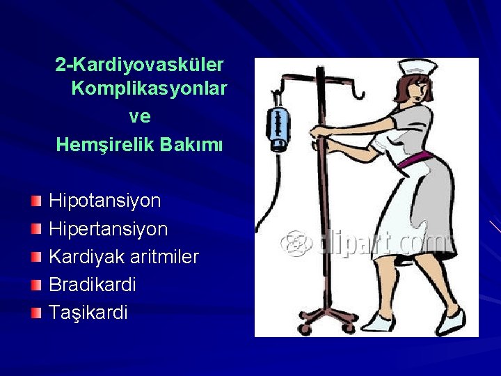 2 -Kardiyovasküler Komplikasyonlar ve Hemşirelik Bakımı Hipotansiyon Hipertansiyon Kardiyak aritmiler Bradikardi Taşikardi 