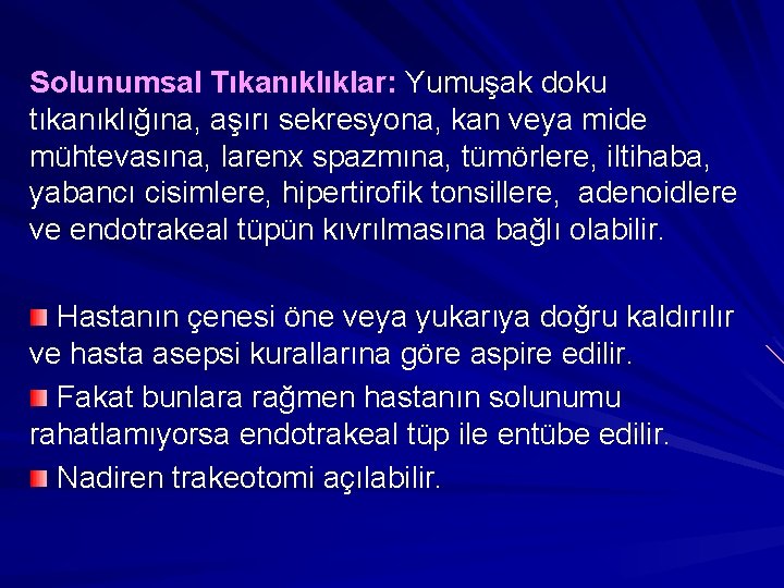 Solunumsal Tıkanıklıklar: Yumuşak doku tıkanıklığına, aşırı sekresyona, kan veya mide mühtevasına, larenx spazmına, tümörlere,